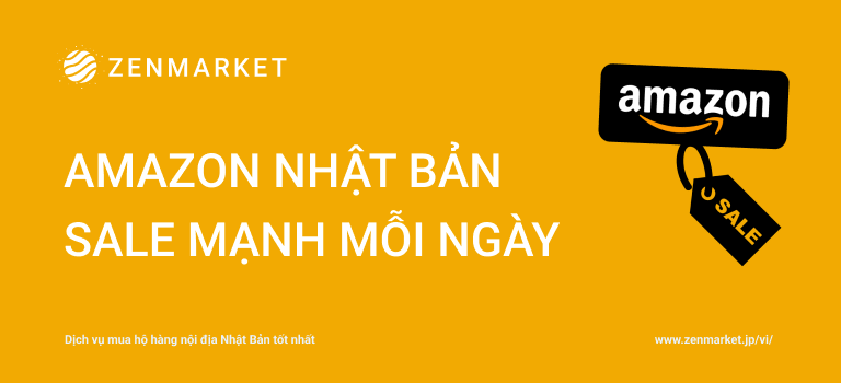 Săn sale mỗi ngày cực khủng trên Amazon Nhật Bản cùng ZenMarket!