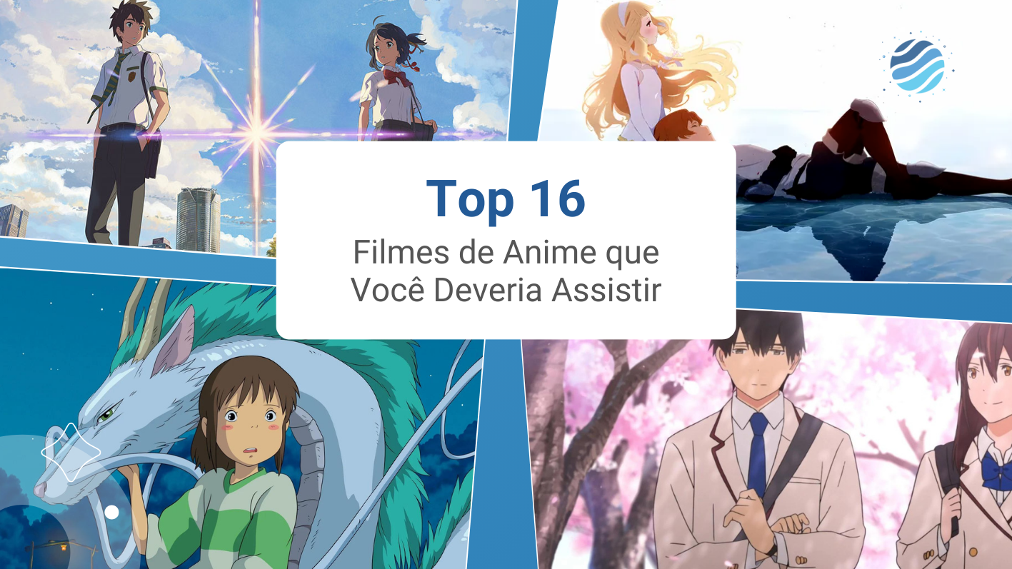 Top 16 Melhores Filmes De Anime Que Voc&ecirc; Definitivamente Precisa Assistir