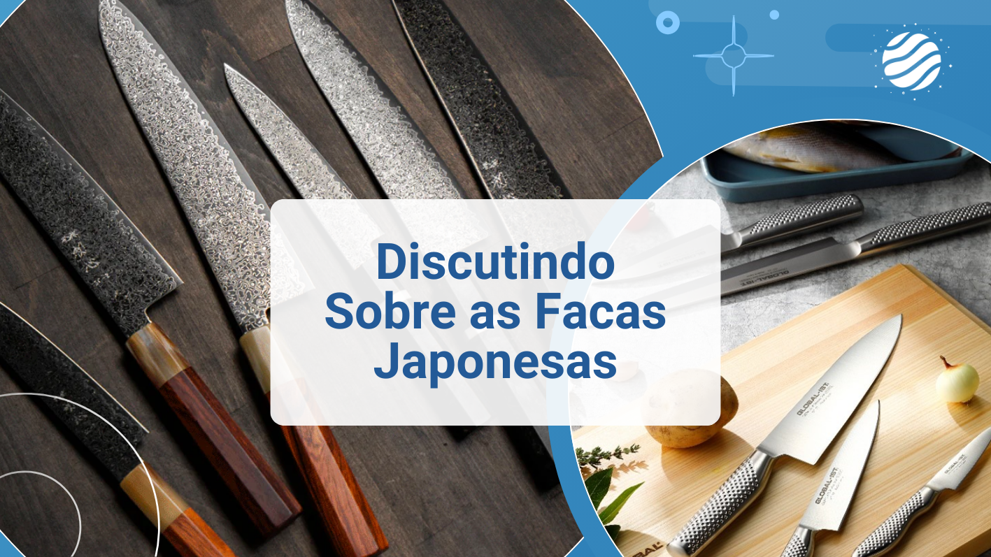 Discutindo Sobre as Facas de Cozinha Japonesas