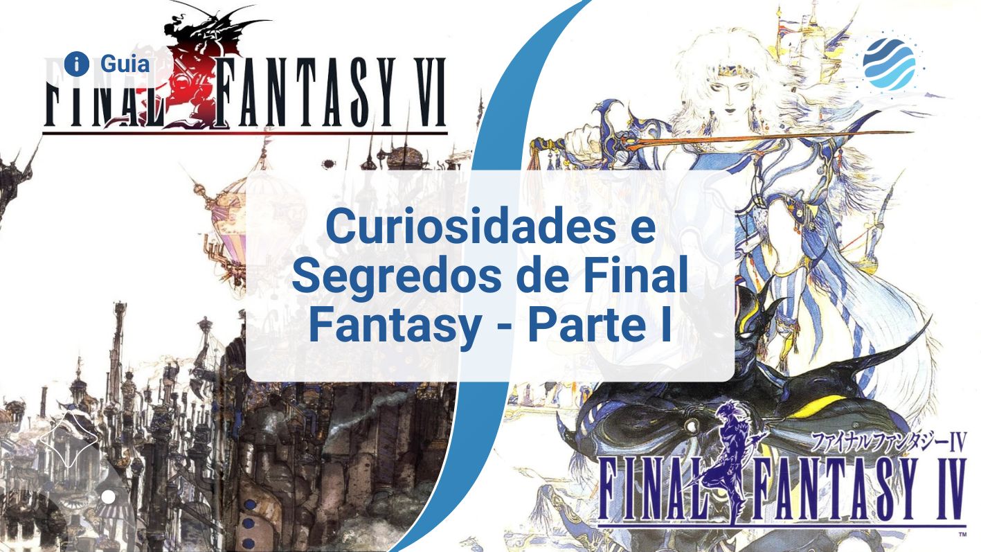 Curiosidades e Segredos sobre Final Fantasy - Parte I