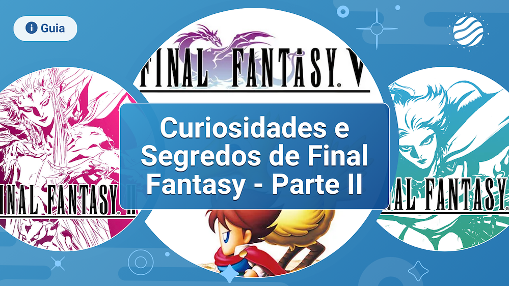 Curiosidades e Segredos sobre Final Fantasy - Parte II